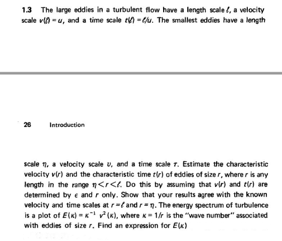 1.3 The large eddies in a turbulent flow have a length scale t, a velocity scale v()=u, and a time scale te-Yu. The smallest