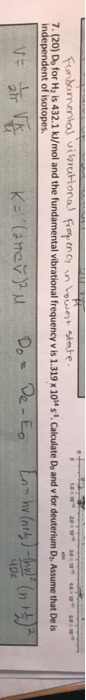 JT Fonbamenia vibrational f ency n wstate 7. (20) Do for H, is 432.1 kl/mol and the fundamental vibrational frequency v is 1.