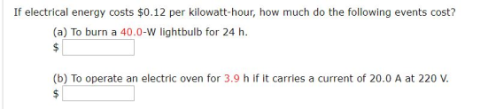 If electrical energy costs $0.12 per kilowatt-hour, how much do the following events cost? (a) To burn a 40.0-W lightbulb for