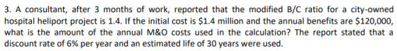 3. A consultant, after 3 months of work, reported that the modified B/C ratio for a city-owned hospital heliport project is 1