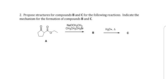 2. Propose structures for compounds B and Cfor the following reactions. Indicate the mechanism for the formation of compounds