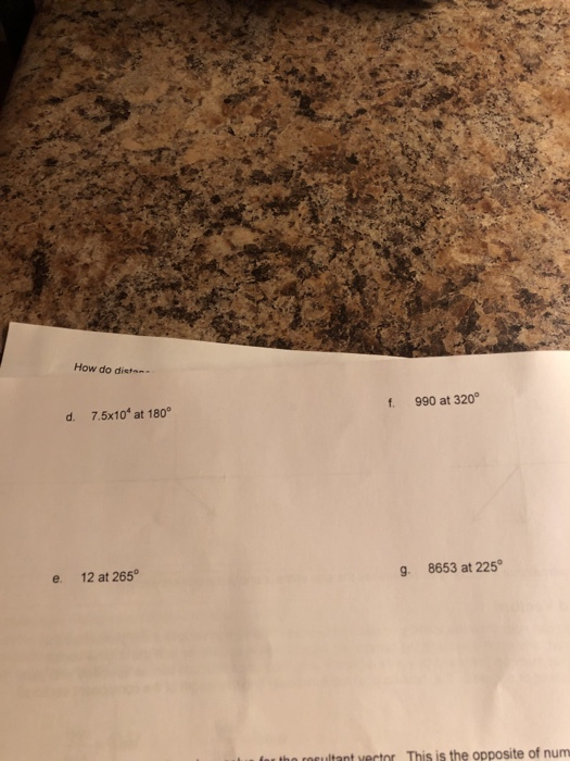 How do distan- f. 990 at 320° d. 7.5x10 at 180° g. 8653 at 225° e. 12 at 265° for the moutant vector This is the opposite of