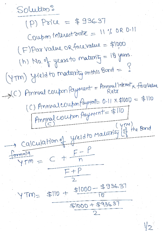 Soluton (P) Pre $936.37 OR 0.1 Coupon fnterestdate F)Par Valne OR face value = $1DO0 h) No.eato maturi= 18 yara YTm) yield to