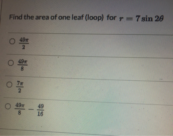 Find the area of one leaf (loop) for r= 7 sin 20 494 2 49 8 77 2 497 8 49 16