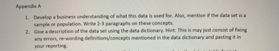 Appendix A 1. Develop a business understanding of what this data is used for. Also, mention if the data set is a sample or po