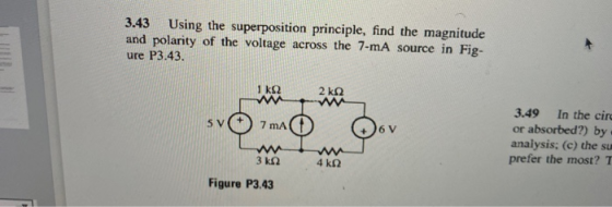 3.43 Using the superposition principle, find the magnitude and polarity of the voltage across the 7-mA source in Fig. ure P3.