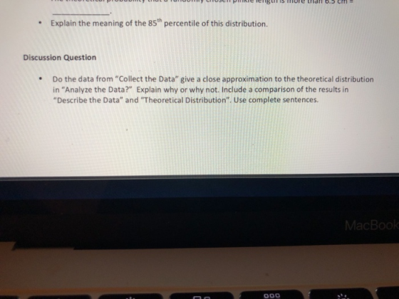 Explain the meaning of the 85th percentile of this distribution. Discussion Question .Do the data from Collect the Data giv