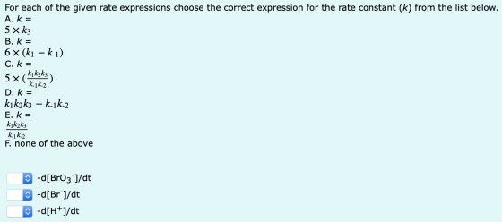 For each of the given rate expressions choose the correct expression for the rate constant (k) from the list below. A. k = 5