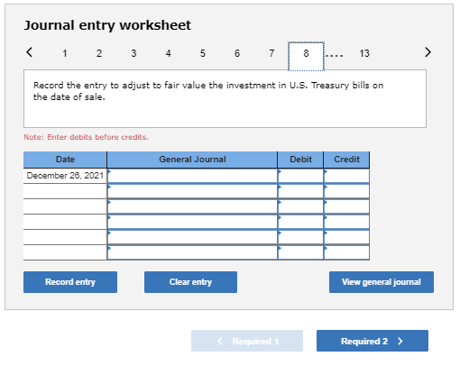 Journal entry worksheet < 1 2 3 4 5 6 7 8 .... 13 Record the entry to adjust to fair value the investment in U.S. Treasury bi