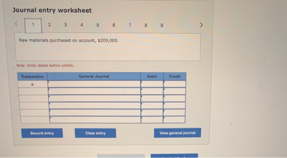 Journal entry worksheet 2 3 4 5 6 7 8 9 Raw materials purchased on account, $209,000 Note: Enter debits before credits. Trans