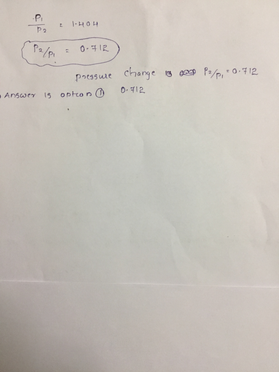1.40H 0-712 pressure option ① change in sol P2/p, = 0.712 0.712 - Answer is