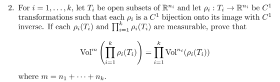 9 2. For i = 1, ..., k, let T; be open subsets of Rņi and let pi: Ti → Rni be Cl transformations such that each pi is a C1 bi