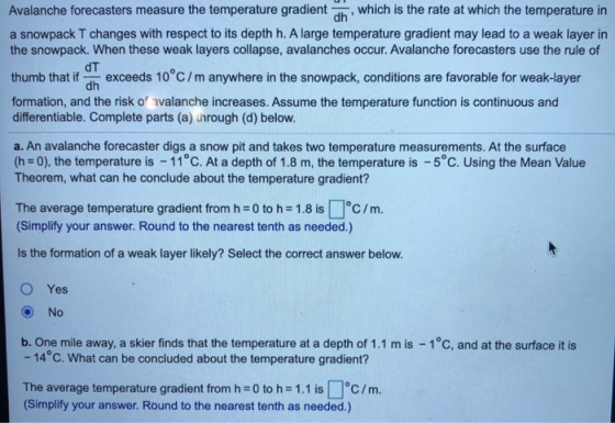 Avalanche forecasters measure the temperature gradient , which is the rate at which the temperature in a snowpack T changes w
