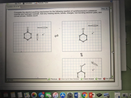 Question 20 of 29 Map lectron-pushing mechanism for the following reaction of cyclohexanone in potassium cyanide and hydrogen cyanide. Add any missing atoms, bonds, charges, non-bonding electron pairs, and curved arrows. Details count Complete 1L Previous Give Up & View SolutionCheck Answer Next Exit Hint