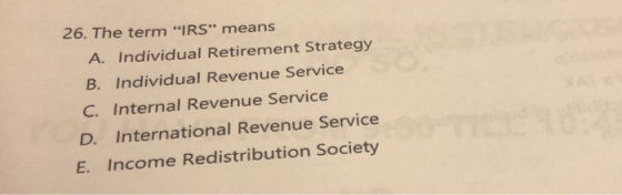 26. The term IRS” means A. Individual Retirement Strategy B. Individual Revenue Service C. Internal Revenue Service D. Inter