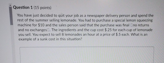 Question 1 (15 points) You have just decided to quit your job as a newspaper delivery person and spend the rest of the summer