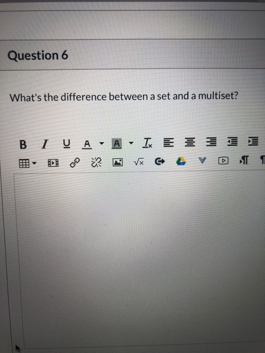 Question 6 Whats the difference between a set and a multiset? Β Ι Ο Α - Α IX E V CL V