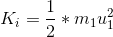 K_i= \frac{1}{2} * m_1 u_1^2