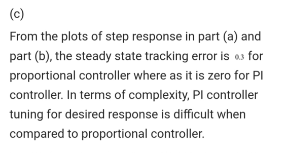 (c) From the plots of step response in part (a) and part (b), the steady state tracking error is 0.3 for proportional control