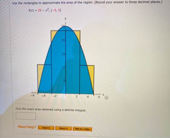 Use the rectangles to approximate the area of the region. (Round your answer to three decimal places.) f(x) = 25 – x2, (-5,5)