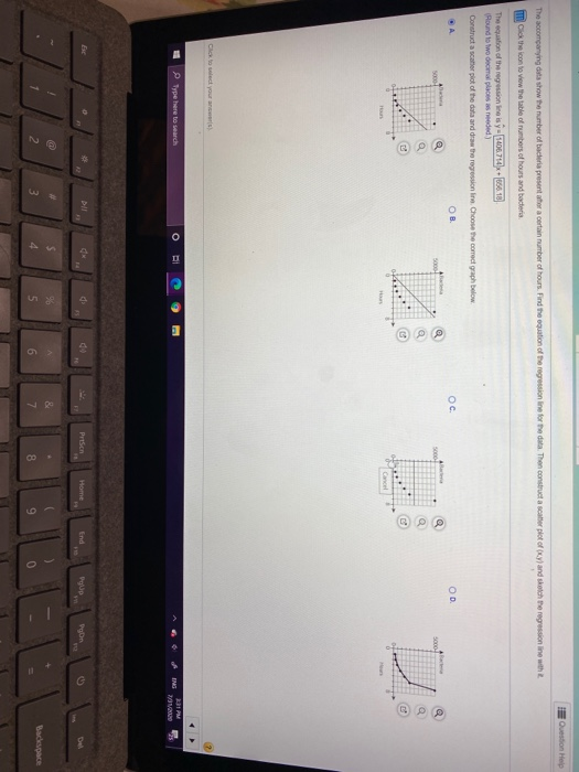 Question Help The accompanying data show the number of bacteria present for a certain number of hours. Find the equation of t