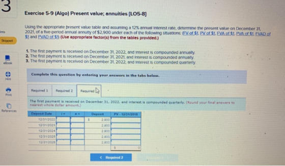 Exercise 5-9 (Algo) Present value; annuities (LO5-8] Using the appropriate present value table and assuming a 12 % annual Int