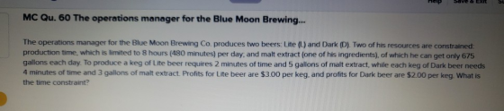 MC Qu.60 The operations manager for the Blue Moon Brewing... The operations manager for the Blue Moon Brewing Co. produces tw