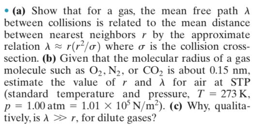 (a) Show that for a gas, the mean free path between collisions is related to the mean distance between nearest neighbors r by