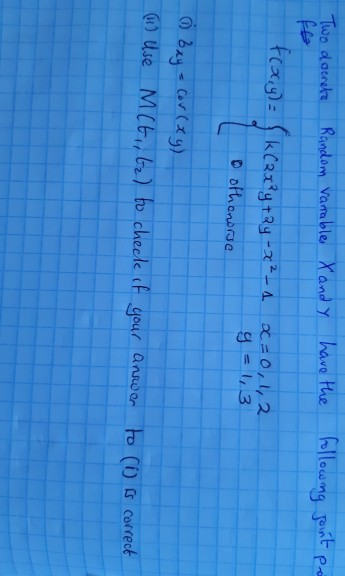 Two docnete fo Random varrable X and Y have the following joint pre fro,y)= {k (2x²y + 2y x² - 1 x = 0, 1, 2 Dothonorge 9 = 1