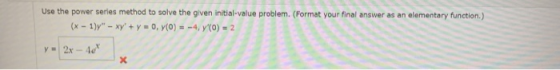 Use the power series method to solve the given initial-value problem. (Format your final answer as an elementary function.) (