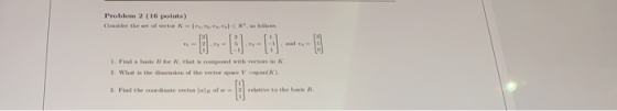 Problem 2 (16 points) Consider the town was ------ - 0 1. Pla de Il for K, that is compond with vectors in K. 2. What is the