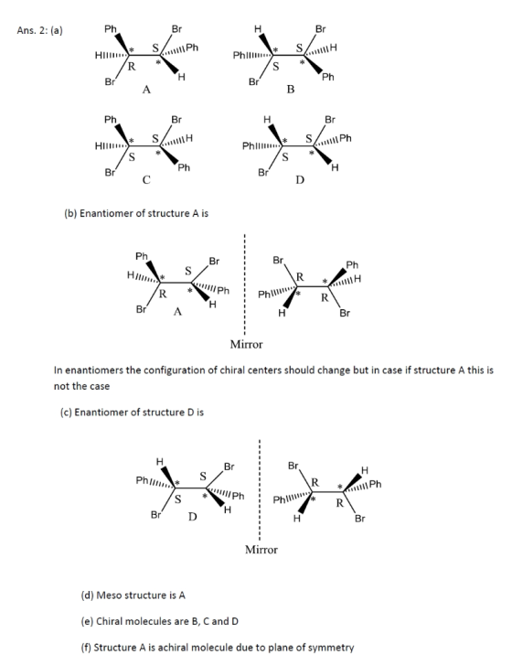 Ans. 2: (a) Ph Br н Br Ph HIшии R Phlшши S Ph Н Br Br В A Ph Br н Br Ph H Phlш HIllm Ph н Br Bг С (b) Enantiomer of structure
