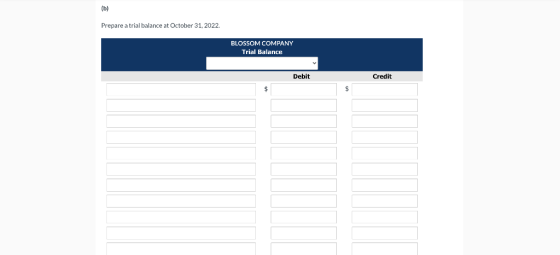 (b) Prepare a trial balance at October 31, 2022. BLOSSOM COMPANY Trial Balance Debit Credit