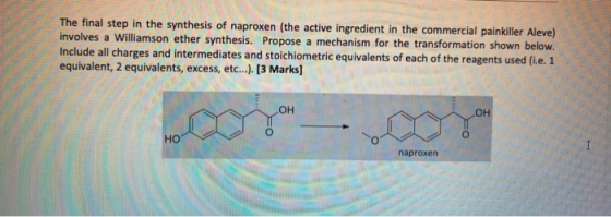 The final step in the synthesis of naproxen (the active ingredient in the commercial painkiller Aleve) involves a Williamson