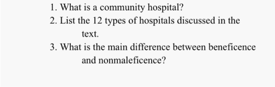 1. What is a community hospital? 2. List the 12 types of hospitals discussed in the text. 3. What is the main difference betw