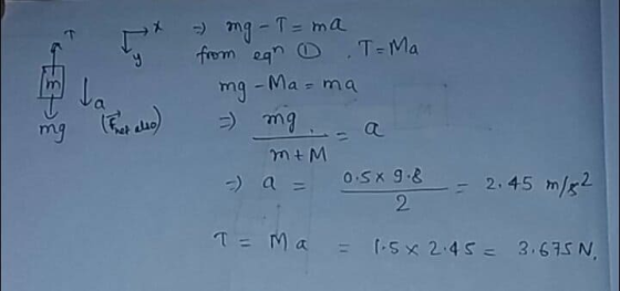 LE - mg -T=ma from egr 0 T-Ma mg -Ma=ma Ja مدل ) mg - a mg m+M 0.5x98 2 = 2.45 m/82 T = Ma 1.5x 2.45 = 3.675 N,