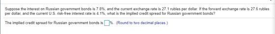 Suppose the interest on Russian government bonds is 7.8%, and the current exchange rate is 27.1 rubles per dollar. If the for