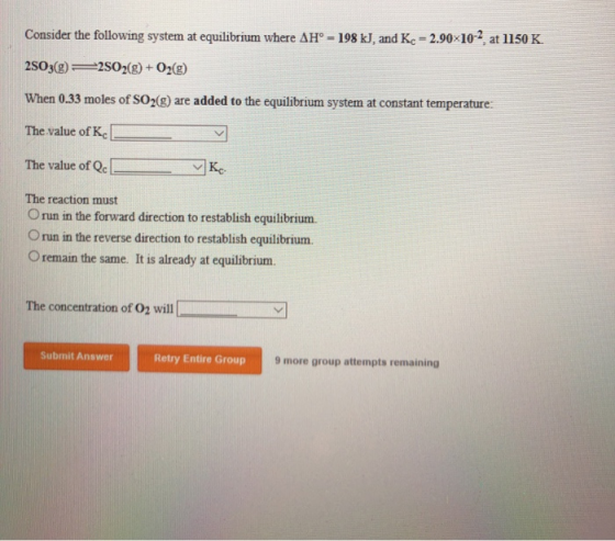 Consider the following system at equilibrium where AH° = 198 kJ, and Kc - 2.9010-2 at 1150 K. 2SO3(g) 2502(g) + O2(g) When 0.