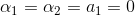 \alpha_1=\alpha_2=a_1=0