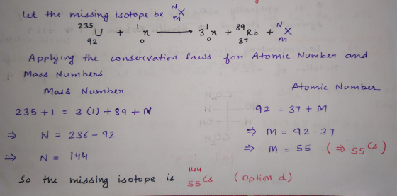 37 m let the missing isotope be mit ito Tsit 235 ut into3n+ 89 Rb + x 92 0 o Applying the conservation laws for Atomic Number