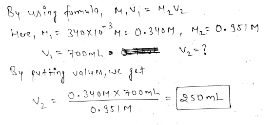 1 By using formula, Mauia M₂ V2 Here, M, = 340x103 M = 0.340M, M2= 0.951M =700mL a tot V₂=? By putting values, we get comm =