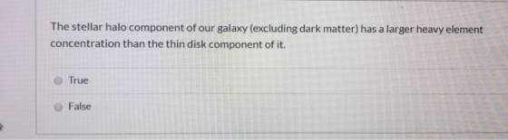 The stellar halo component of our galaxy (excluding dark matter) has a larger heavy element concentration than the thin disk
