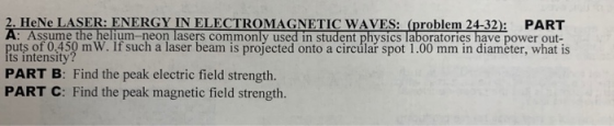 2. HeNe LASER: ENERGY IN ELECTROMAGNETIC WAVES: (problem 24-32): PART A: Assume the helium-neon lasers commonly used in stude