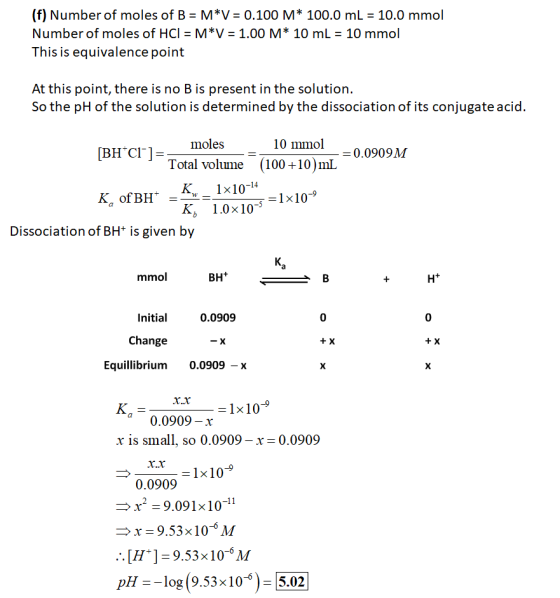 (f) Number of moles of B = M*V = 0.100 M* 100.0 mL = 10.0 mmol Number of moles of HCI = M*V = 1.00 M* 10 mL = 10 mmol This is