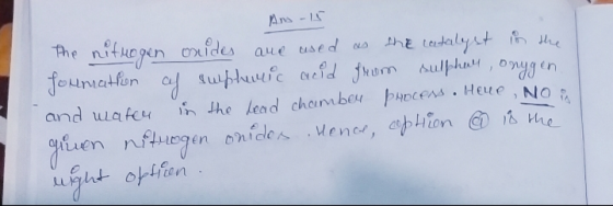 Ano-15 The nitrogen oxides are used as the catalyst in the foumathon af sulphuric acid from sulphal, onggen. and water in the