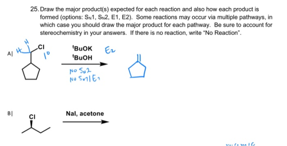 25. Draw the major product(s) expected for each reaction and also how each product is formed (options: SN1, SN2, E1, E2). Som