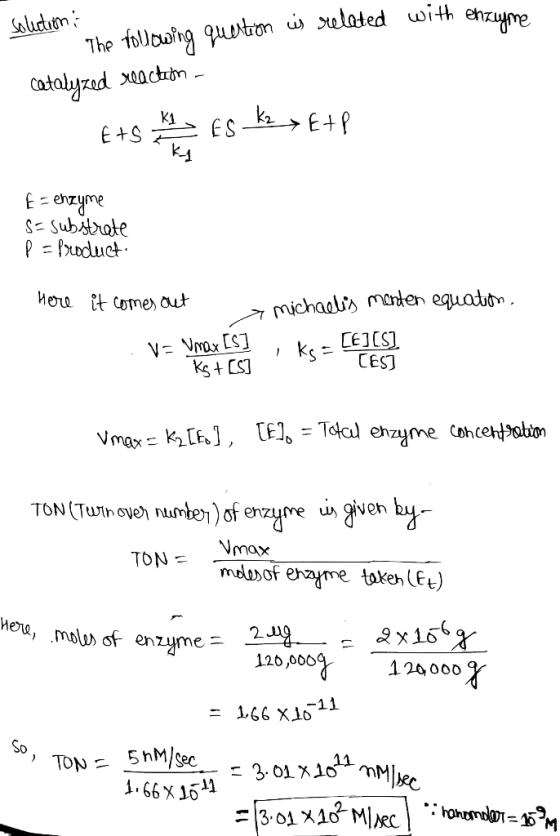 solution: The following question is related with enzyme catalyzed reaction - Ets i es ke > E+P Ez enzyme S=substrate P = prod