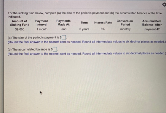For the sinking fund below, compute (a) the size of the periodic payment and (b) the accumulated balance at the time indicate