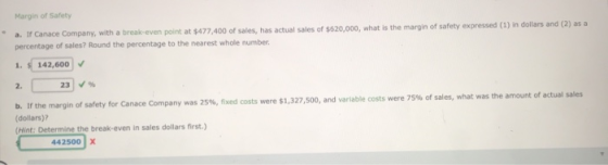 Margin of Safety a. If Canace Company, with a break-even point at $477,400 of sales, has actual sales of $620,000, what is th