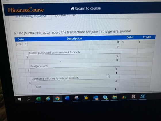 Business Course ACCOUNUNg Equation * Return to course Journal entes b. Use journal entries to record the transactions for Jun